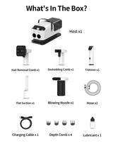 What's In The Box?
Hair Removal Comb x1
Deshedding Comb x1
Trimmer x1
Flat Suction x1
Blowing Nozzle x1
Hose x1
Charging Calbe x1
Depth Comb x4
Lubricant x1
